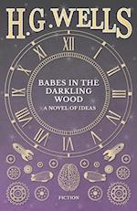 Babes in the Darkling Wood - A Novel of Ideas