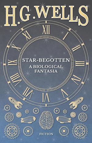 Star-Begotten - A Biological Fantasia