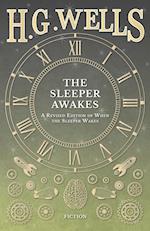 The Sleeper Awakes - A Revised Edition of When the Sleeper Wakes