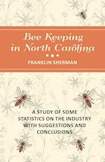 Bee Keeping in North Carolina - A Study of Some Statistics on the Industry with Suggestions and Conclusions