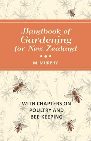 Handbook of Gardening for New Zealand with Chapters on Poultry and Bee-Keeping