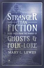Stranger than Fiction - Being Tales from the Byways of Ghosts and Folk-Lore