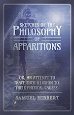 Sketches of the Philosophy of Apparitions or, An Attempt to Trace Such Illusion to Their Physical Causes