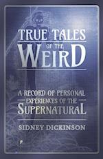 True Tales of the Weird - A Record of Personal Experiences of the Supernatural