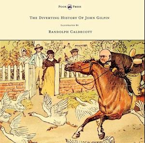 The Diverting History of John Gilpin - Showing How He Went Farther Than He Intended, and Came Home Safe Again - Illustrated by Randolph Caldecott