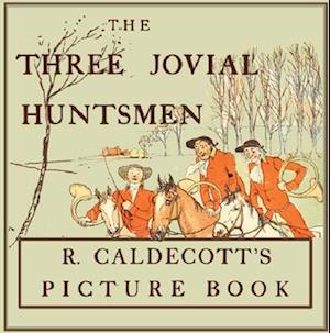 The Three Jovial Huntsmen - Illustrated by Randolph Caldecott