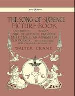 The Song of Sixpence Picture Book - Containing Sing a Song of Sixpence, Princess Belle Etoile, an Alphabet of Old Friends - Illustrated by Walter Crane
