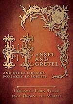 Hansel and Gretel - And Other Siblings Forsaken in Forests (Origins of Fairy Tales from Around the World)