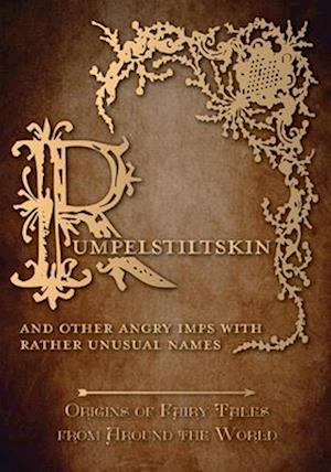 Rumpelstiltskin - And Other Angry Imps with Rather Unusual Names (Origins of Fairy Tales from Around the World)