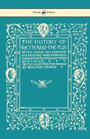 The History of Reynard the Fox with Some Account of His Friends and Enemies Turned into English Verse - Illustrated by Walter Crane