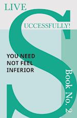 Live Successfully! Book No. 2 - You Need Not feel Inferior