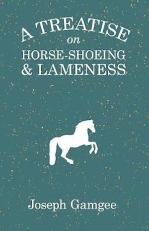 A Treatise on Horse-Shoeing and Lameness