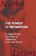 The Power of Mesmerism - A Highly Erotic Narrative of Voluptuous Facts and Fancies