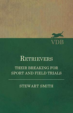 Retrievers - Their Breaking for Sport and Field Trials