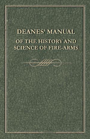 Deanes' Manual of the History and Science of Fire-Arms