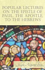 Popular Lectures on the Epistle of Paul, The Apostle, to the Hebrews