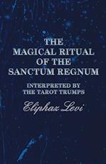 The Magical Ritual of the Sanctum Regnum - Interpreted by the Tarot Trumps