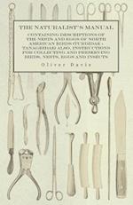 Naturalist's Manual - Containing Descriptions of the Nests and Eggs of North American Birds (Turdidae - Tanagridae) also, Instructions for Collecting and Preserving Birds, Nests, Eggs and Insects