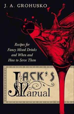 Jack's Manual - Recipes for Fancy Mixed Drinks and When and How to Serve Them