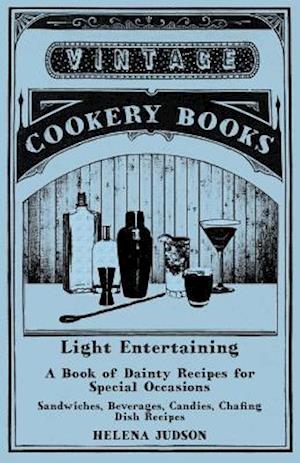 Light Entertaining - A Book of Dainty Recipes for Special Occasions - Sandwiches, Beverages, Candies, Chafing Dish Recipes