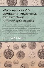 Watchmakers' and Jewelers' Practical Receipt Book A Workshop Companion
