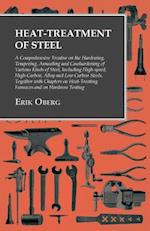 Heat-Treatment of Steel: A Comprehensive Treatise on the Hardening, Tempering, Annealing and Casehardening of Various Kinds of Steel