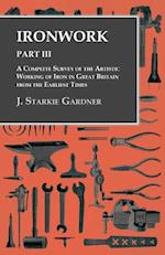 Ironwork - Part III - A Complete Survey of the Artistic Working of Iron in Great Britain from the Earliest Times