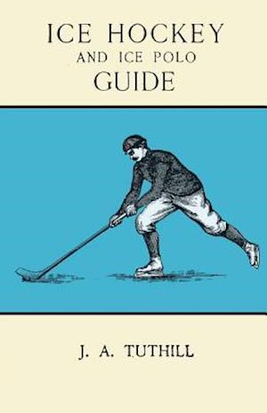 Ice Hockey and Ice Polo Guide: Containing a Complete Record of the Season of 1896-97