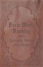 Facts Worth Knowing about Leather, Boots and Shoes