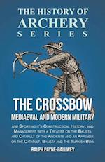 Crossbow - Mediaeval and Modern Military and Sporting it's Construction, History, and Management