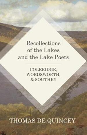 Recollections of the Lakes and the Lake Poets - Coleridge, Wordsworth, and Southey