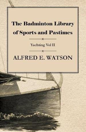 Badminton Library of Sports and Pastimes - Yachting Vol II