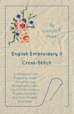 English Embroidery - II - Cross-Stitch - A Handbook with Diagrams, Scale Drawings and Photographs taken from XVIIth Century English Samplers and from Modern Examples