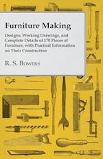 Furniture Making - Designs, Working Drawings, and Complete Details of 170 Pieces of Furniture, with Practical Information on Their Construction