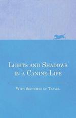Lights and Shadows in a Canine Life - With Sketches of Travel