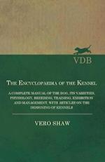 Encyclopaedia of the Kennel - A Complete Manual of the Dog, its Varieties, Physiology, Breeding, Training, Exhibition and Management, with Articles on the Designing of Kennels