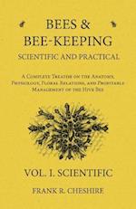 Bees and Bee-Keeping Scientific and Practical - A Complete Treatise on the Anatomy, Physiology, Floral Relations, and Profitable Management of the Hive Bee - Vol. I. Scientific