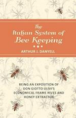 Italian System of Bee Keeping - Being an Exposition of Don Giotto Ulivi's Economical Frame Hives and Honey Extractor