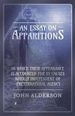Essay on Apparitions in which Their Appearance is Accounted for by Causes Wholly Independent of Preternatural Agency