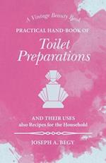 Practical Hand-Book of Toilet Preparations and their Uses also Recipes for the Household