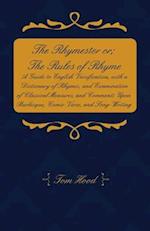 Rhymester or; The Rules of Rhyme - A Guide to English Versification, with a Dictionary of Rhymes, and Examination of Classical Measures, and Comments Upon Burlesque, Comic Verse, and Song-Writing.