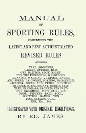 Manual of Sporting Rules, Comprising the Latest and Best Authenticated Revised Rules, Governing