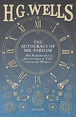 Autocracy of Mr. Parham - His Remarkable Adventures in This Changing World