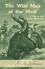 Wild Man of the West: A Tale of the Rocky Mountains