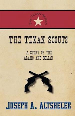 Texan Scouts - A Story of the Alamo and Goliad