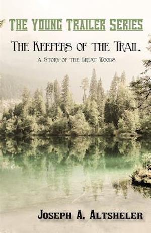 Keepers of the Trail, a Story of the Great Woods