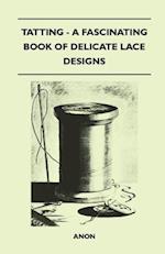 Tatting - A Fascinating Book of Delicate Lace Designs