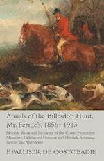 Annals of the Billesdon Hunt, Mr. Fernie's, 1856-1913 - Notable Runs and Incidents of the Chase, Prominent Members, Celebrated Hunters and Hounds, Amusing Stories and Anecdotes