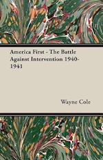 America First - The Battle Against Intervention 1940-1941