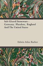 Salt Glazed Stoneware - Germany,  Flanders,  England And The United States